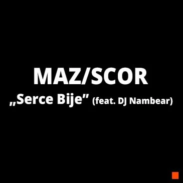 Maz/Scor – Serce Bije (feat. DJ Nambear) [SINGIEL]